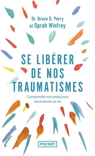 Se libérer de nos traumatismes ou Que vous est-il arrivé ?