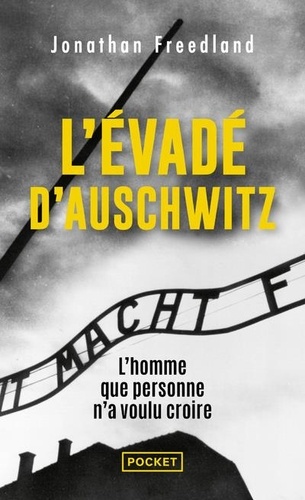 L'évadé d'Auschwitz. L'homme que personne n'a voulu croire