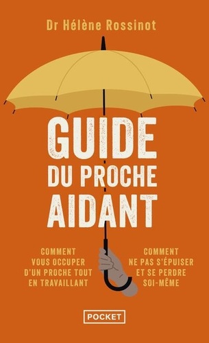 Guide du proche aidant. Les conseils d'un médecin à ceux qui prennent soin d'un proche