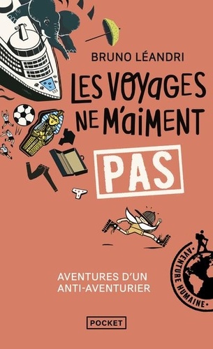 Les voyages ne m'aiment pas. Aventures d'un anti-aventurier, le retour