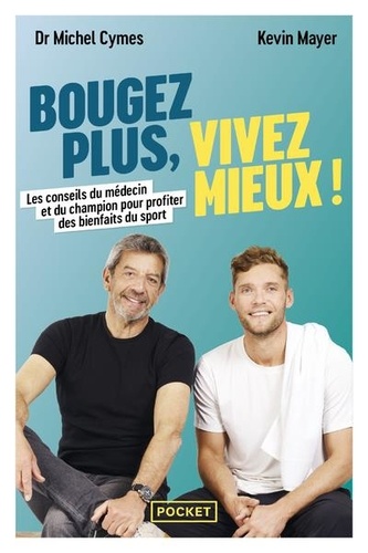 Bougez plus, vivez mieux. Les conseils du médecin et du champion pour profiter des bienfaits du sport