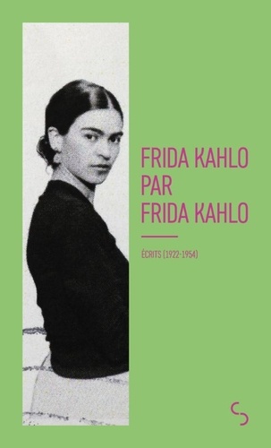 Frida Kahlo par Frida Kahlo. Ecrits (1922-1954)