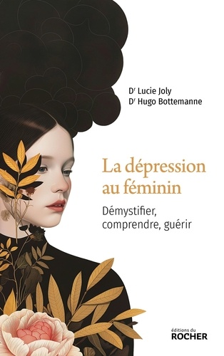 La dépression au féminin. Démystifier, comprendre, guérir