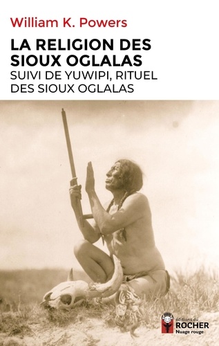 La religion des Sioux oglala. Suivi de Yuwipi, rituel des Sioux oglala