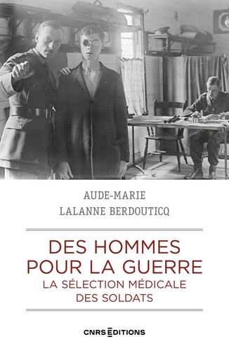 Des hommes pour la guerre. La sélection médicale des soldats, France - Grande-Bretagne 1900-1923