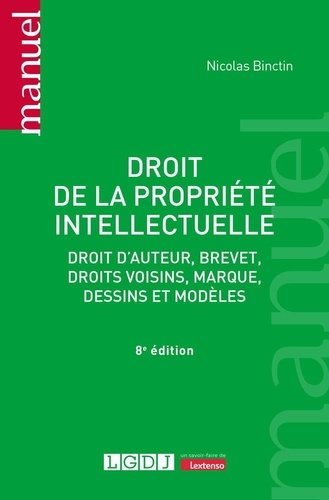 Droit de la propriété intellectuelle. Droit d'auteur, brevet, droit voisins, marque, dessins et modèles, 8e édition