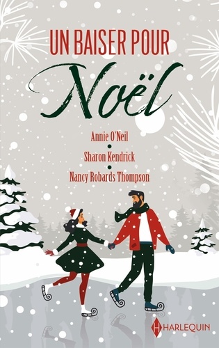 Un baiser pour Noël. Le Noël d'un médecin ; Un secret à Noël ; Les retrouvailles de Noël