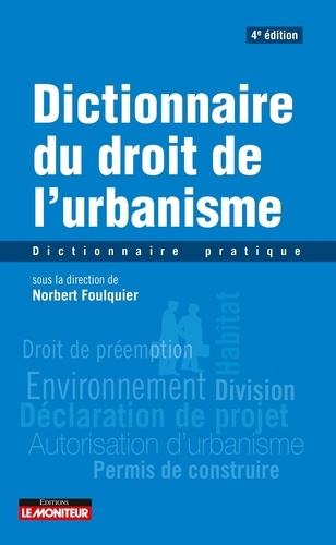 Dictionnaire du droit de l'urbanisme. Dictionnaire pratique, 4e édition