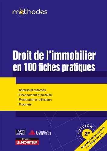 Droit de l'immobilier en 100 fiches pratiques. Acteurs et marchés, financement et fiscalité, production et utilisation, propriété, 2e édition