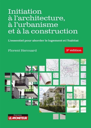 Initiation à l’architecture, à l’urbanisme et à la construction. L'essentiel pour aborder le logement et l'habitat, 3e édition