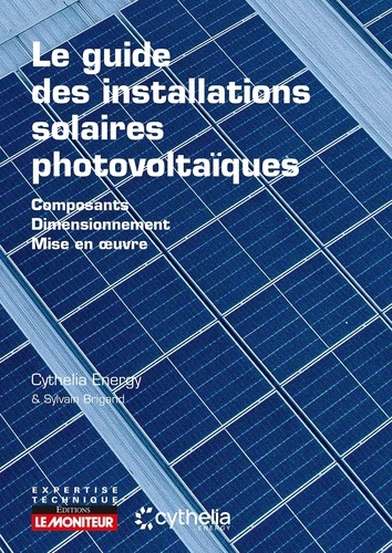 Le guide des installations solaires photovoltaïques. Composants, dimensionnement, mise en oeuvre