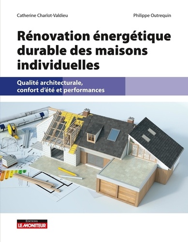 Rénovation énergétique durable des maisons individuelles. Qualité architecturale, confort d'été et performances