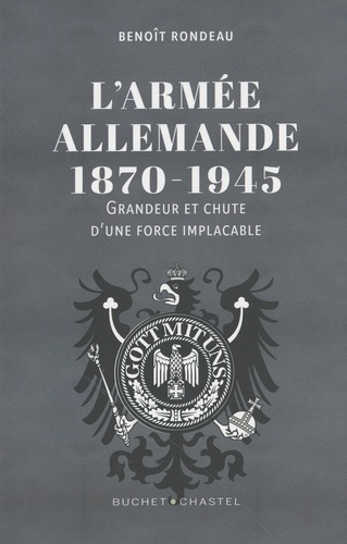 L'armée allemande 1870-1945. Grandeur et chute d'une force implacable