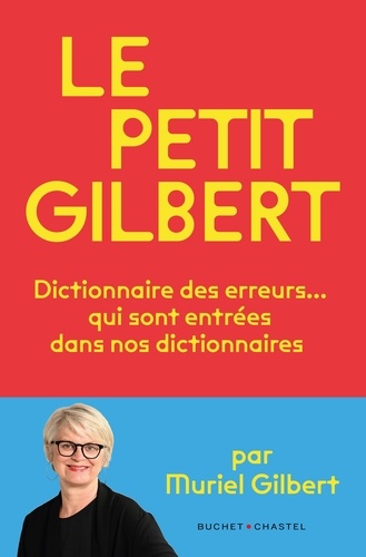 Le Petit Gilbert. Dictionnaire des erreurs qui sont entrées… dans nos dictionnaires