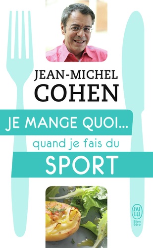 Je mange quoi... quand je fais du sport. Le guide pratique complet pour être en bonne santé