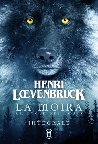 La Moïra Intégrale : La louve et l'enfant ; La guerre des loups ; La nuit de la louve