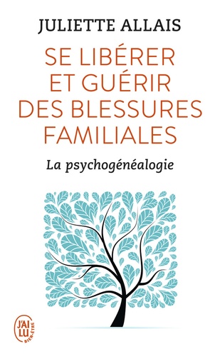 Se libérer et guérir des blessures familiales. La psychogénéalogie