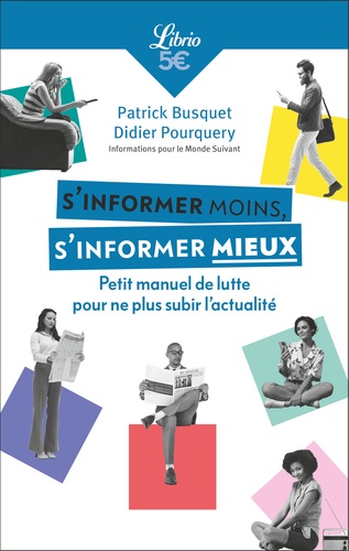 S'informer moins, s'informer mieux. Petit manuel de lutte pour ne plus subir l'actualité