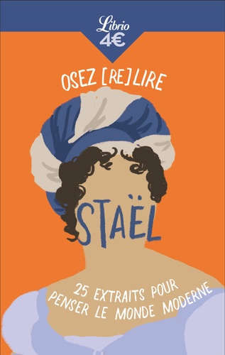 Osez (re)lire Staël. 25 extraits pour penser le monde moderne