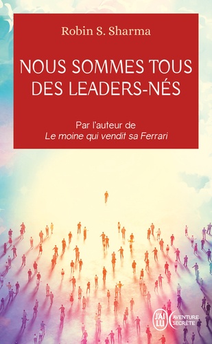 Nous sommes tous des leaders-nés. Une fable moderne sur la véritable réussite en affaire et dans la vie