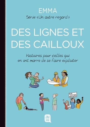 Un autre regard Tome 5 : Des lignes et des cailloux. Histoires pour celles qui en ont marre de se faire exploiter