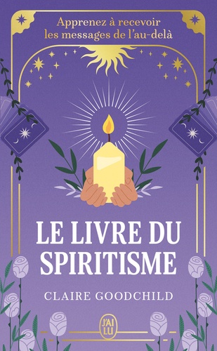 Le livre du spiritisme. Apprenez à recevoir les messages de l'au-delà