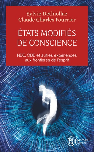 Etats modifiés de conscience. NDE, OBE et autres expériences aux frontières de l'esprit