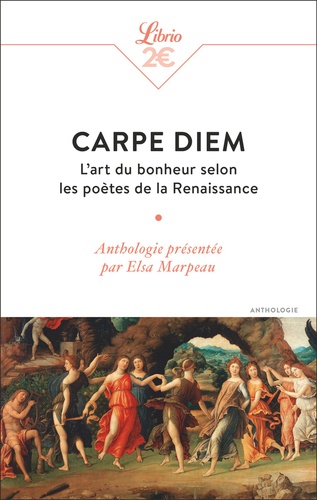 Carpe diem. L'art du bonheur selon les poètes de la Renaissance