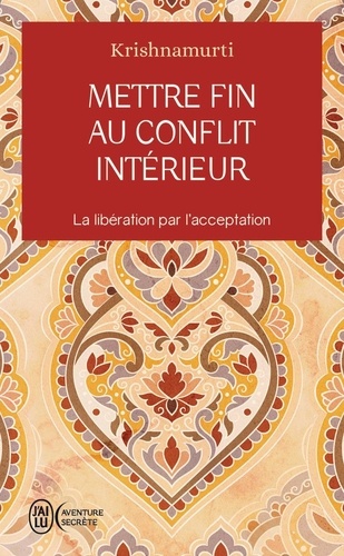 Mettre fin au conflit intérieur. La libération par l'acceptation