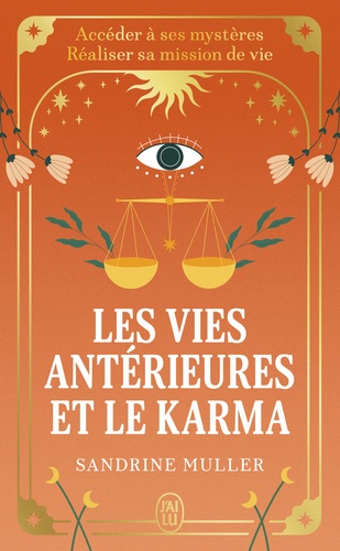 Les vies antérieures et le karma. Accéder à ses mystères, réaliser sa mission de vie