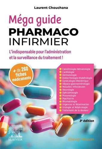 Méga guide Pharmaco-infirmier. L'indispensable pour l'administration et la surveillance du traitement, 3e édition