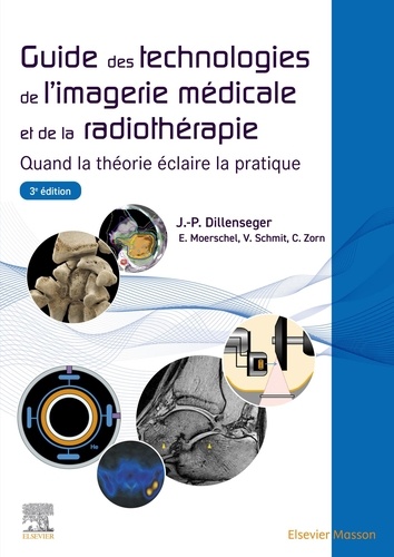 Guide des technologies de l'imagerie médicale et de la radiothérapie. Quand la théorie éclaire la pratique, 3e édition