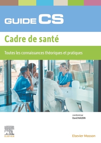 Guide du CS Cadre de Santé. Toutes les connaissances théoriques et pratiques