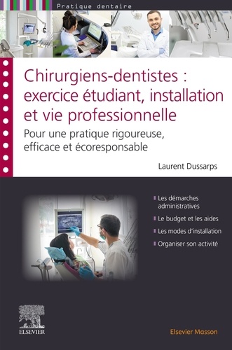 Chirurgiens-dentistes : exercice étudiant, installation et vie professionnelle. Pour une pratique rigoureuse, efficace et écoresponsable