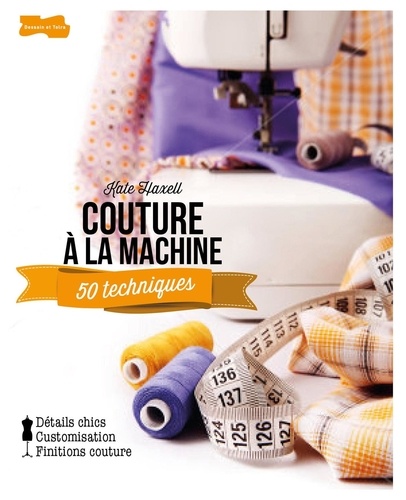 Couture à la machine. 50 techniques