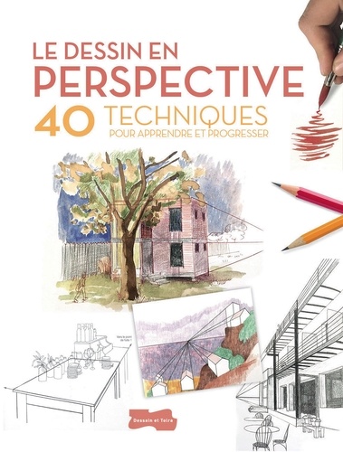 Le dessin en perspective. 40 techniques pour apprendre et progresser