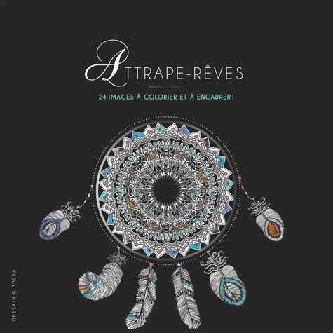 Attrape-rêves. 24 images à colorier et à encadrer !