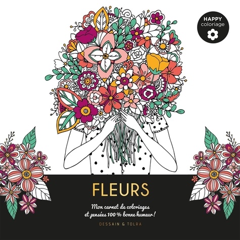 Fleurs. Mon carnet de coloriages & messages 100 % bonne humeur !