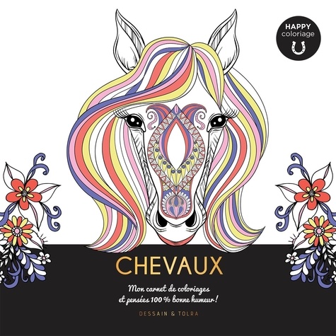 Chevaux. Mon carnet de coloriages et pensées 100 % bonne humeur !