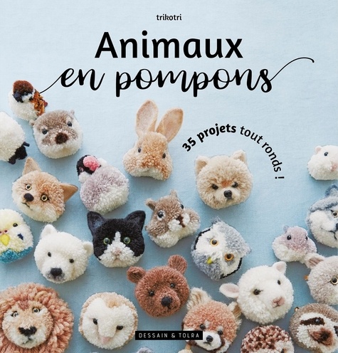 Animaux en pompons. 35 projets tout ronds !