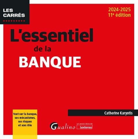 L'essentiel de la banque. Tout sur la banque, ses mécanismes, ses risques et son rôle, Edition 2024-2025