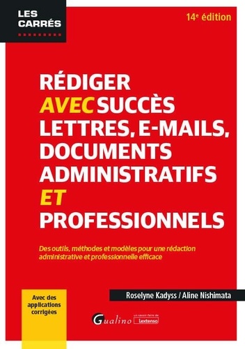 Rédiger avec succès lettres, e-mails, documents administratifs et professionnels. Des outils, méthodes et modèles pour une rédaction administrative et professionnelle efficace, 14e édition