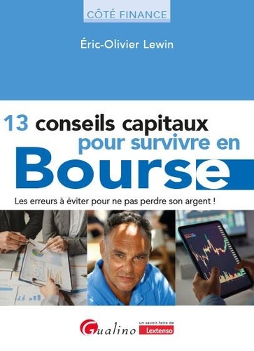 13 conseils capitaux pour survivre en Bourse. Les erreurs à éviter pour ne pas perdre son argent !