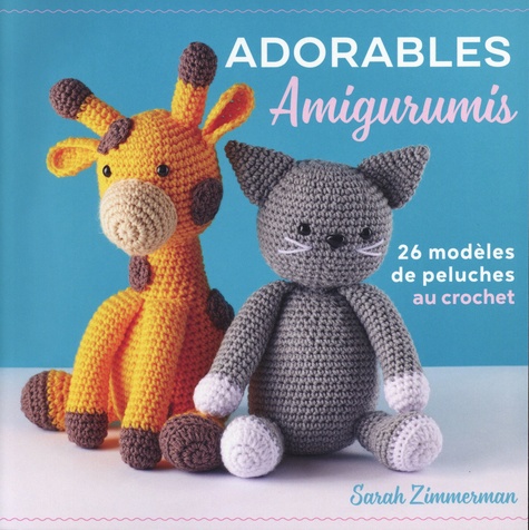 Adorables amigurumis au crochet. 26 modèles de peluche au crochet