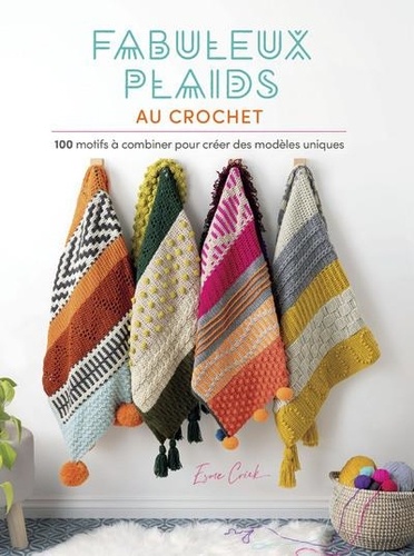 Fabuleux plaids au crochet. 100 motifs à combiner pour créer des modèles uniques