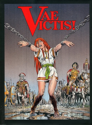 Vae Victis ! Intégrale Tome 3 : Celtill, le Vercingétorix ; Adua, une louve hurle dans Avaricum ; Titus Labienus, le stratège ; Critovax, au-delà de l'ignominie ! ; Ambre à Alésia : 