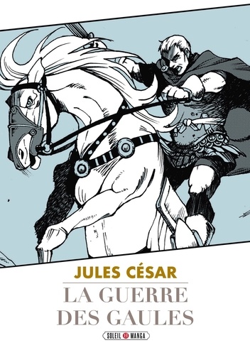 La Guerre des Gaules. Jules César