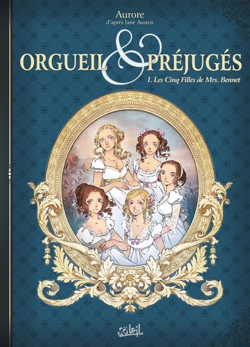 Orgueil et préjugés Tome 1 : Les Cinq Filles de Mrs. Bennet