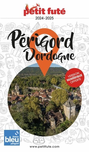 Petit Futé Périgord-Dordogne. Edition 2024-2025