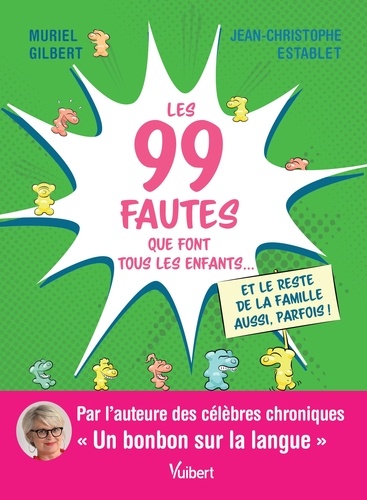 Les 99 fautes que font tous les enfants... et le reste de la famille aussi, parfois !